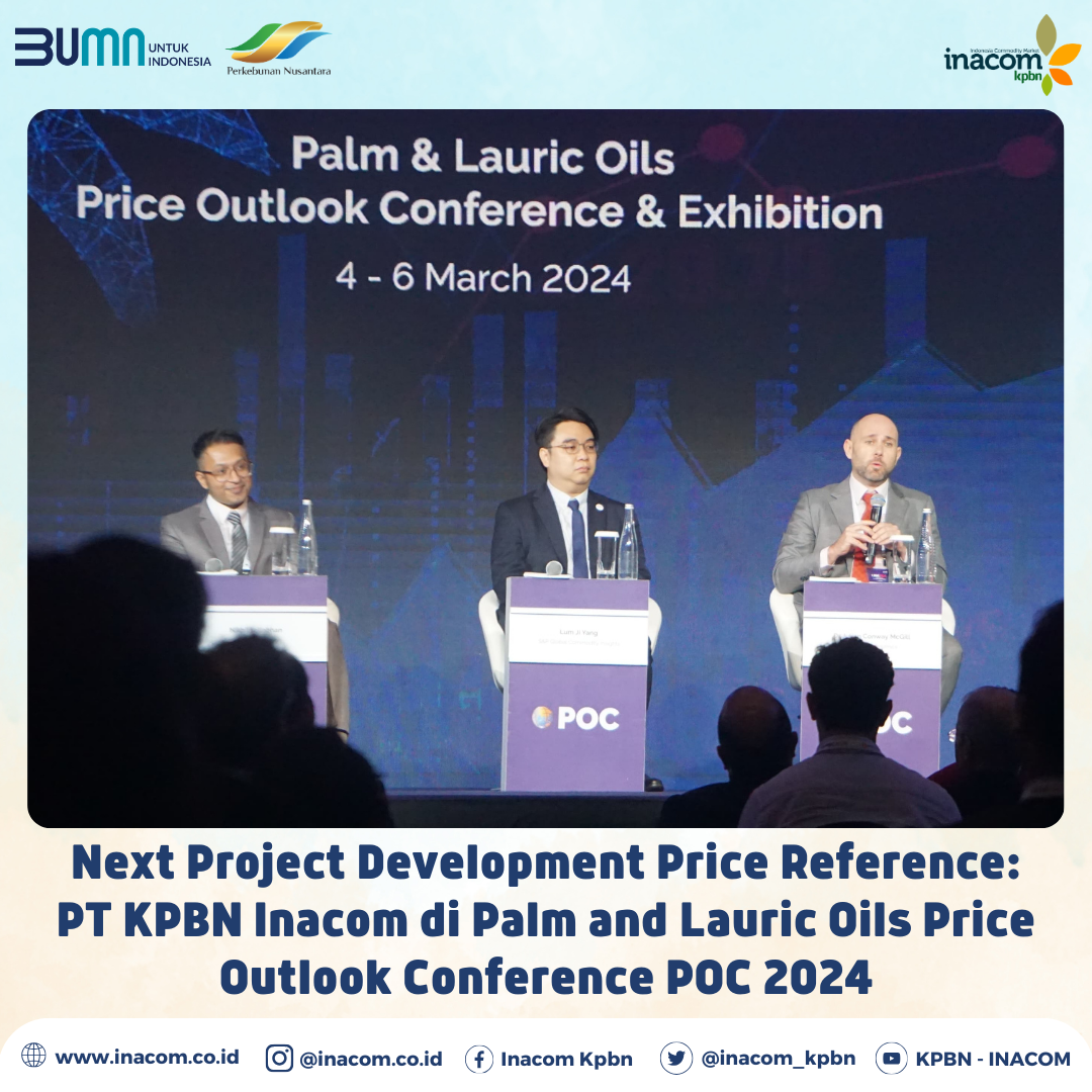 Next Project Development Price Reference: PT KPBN Inacom di Palm and Lauric Oils Price Outlook Conference POC 2024